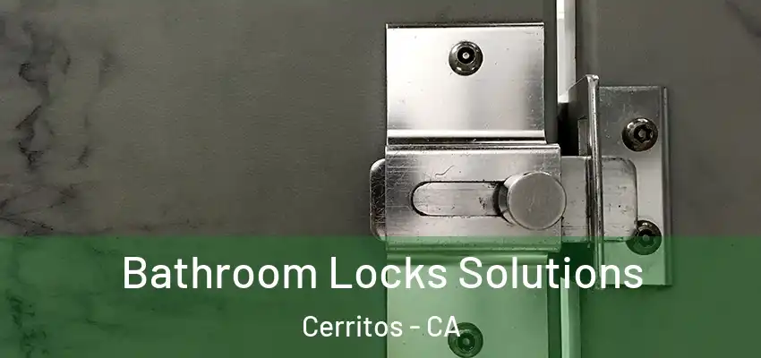  Bathroom Locks Solutions Cerritos - CA