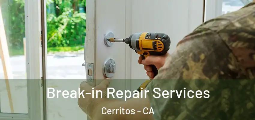Break-in Repair Services Cerritos - CA