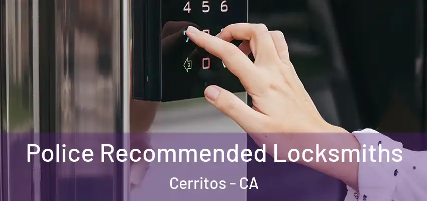 Police Recommended Locksmiths Cerritos - CA